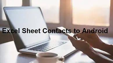Copy Contacts From Excel Sheet to Android Phone