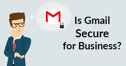  Is Gmail Secure For Business Get Your Answer Here 